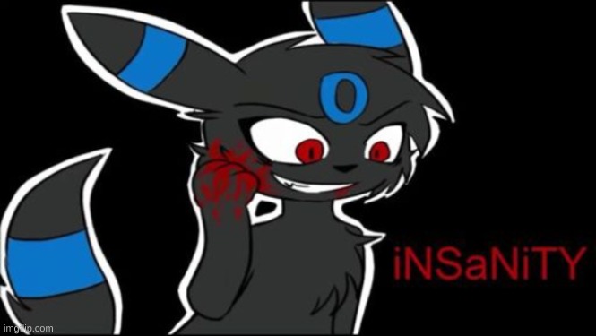 Umbreon iNSaNiTY | image tagged in umbreon insanity | made w/ Imgflip meme maker