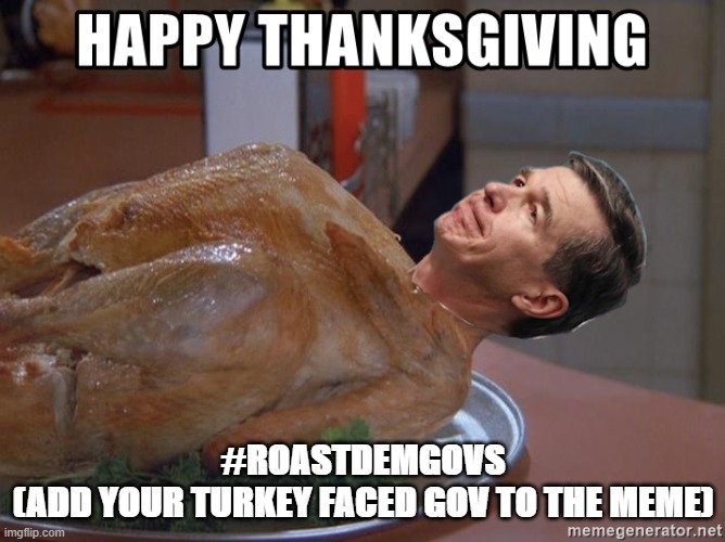 Make NC Great Again | #ROASTDEMGOVS
(ADD YOUR TURKEY FACED GOV TO THE MEME) | image tagged in roastdemgovs | made w/ Imgflip meme maker