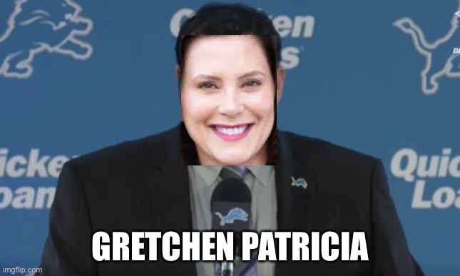Gretchen Patricia | GRETCHEN PATRICIA | image tagged in matt patricia lions,gretchen whitmer,memes,nfl football,detroit,bad | made w/ Imgflip meme maker