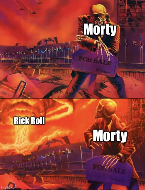 Skeleton Looking at Explosion | Morty; Rick Roll; Morty | image tagged in skeleton looking at explosion,memes,rick roll,rick and morty | made w/ Imgflip meme maker