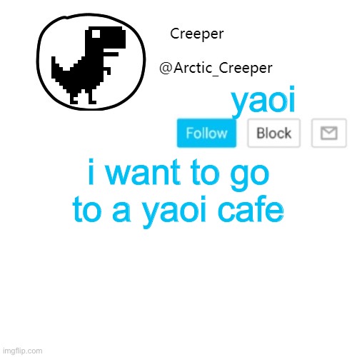 Creeper's announcement thing | yaoi; i want to go to a yaoi cafe | image tagged in creeper's announcement thing | made w/ Imgflip meme maker