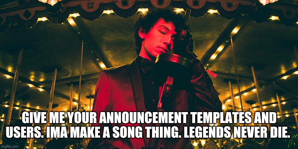Sub Urban | GIVE ME YOUR ANNOUNCEMENT TEMPLATES AND USERS. IMA MAKE A SONG THING. LEGENDS NEVER DIE. | image tagged in sub urban | made w/ Imgflip meme maker