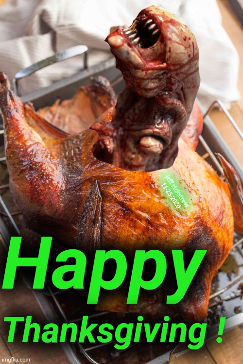 Alien Turkey | jeff rickstrew 11-25-2020; Happy; Thanksgiving ! | image tagged in alien turkey,alien thanksgiving,supersecretleader,aliens,thanksgiving,turkey | made w/ Imgflip meme maker