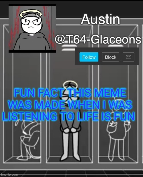Glaceon announcement template 2 | FUN FACT THIS MEME WAS MADE WHEN I WAS LISTENING TO LIFE IS FUN | image tagged in glaceon announcement template 2 | made w/ Imgflip meme maker