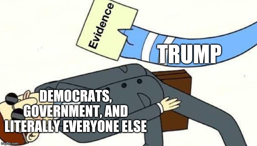 Election fraud be like (This is just my opinion, so please no flame wars.) | TRUMP; DEMOCRATS, GOVERNMENT, AND LITERALLY EVERYONE ELSE | image tagged in political meme | made w/ Imgflip meme maker
