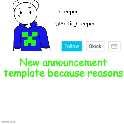 New announcement template because reasons | image tagged in creeper's announcement template | made w/ Imgflip meme maker