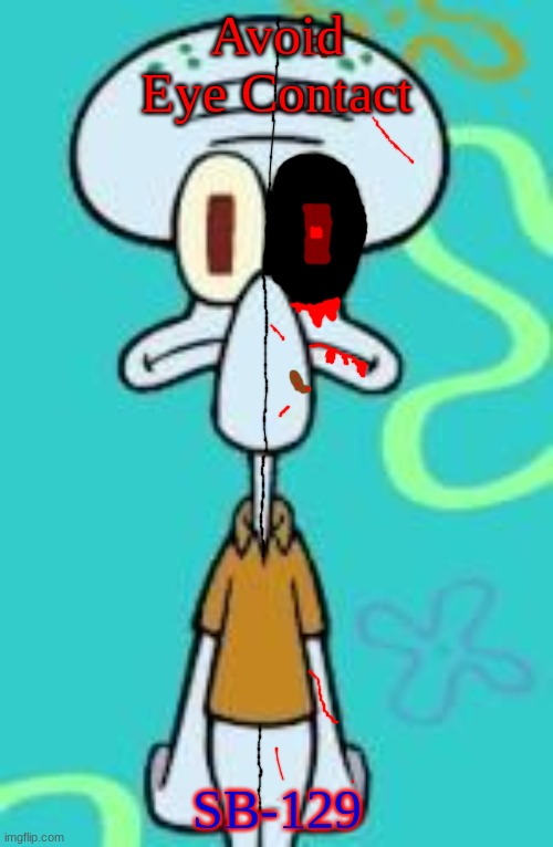 Avoid Eye Contact | Avoid Eye Contact; SB-129 | image tagged in squidward,death,blood,violence,suicide | made w/ Imgflip meme maker