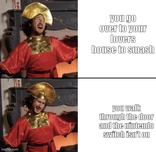 found this template so i took the chance to make a meme | you go over to your lovers house to smash; you walk through the door and the nintendo switch isn't on | image tagged in unus annus | made w/ Imgflip meme maker
