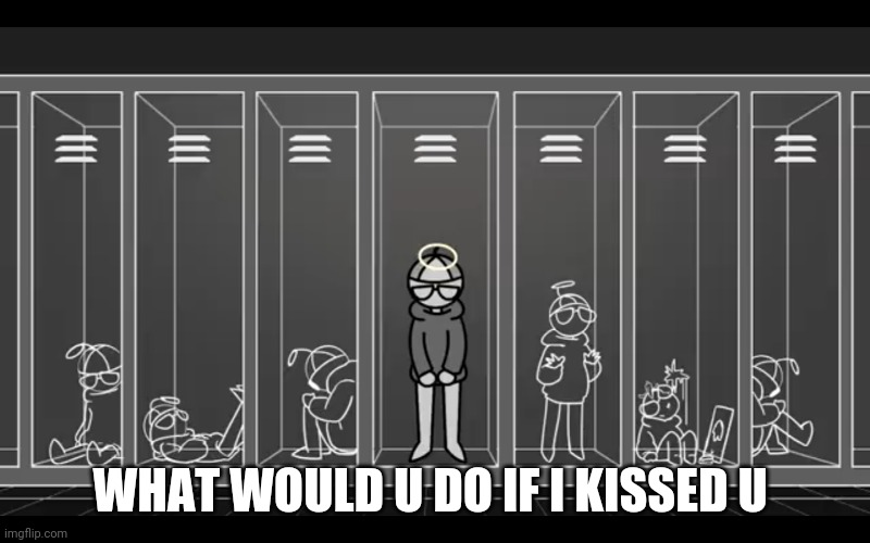 I'm not something I'm something else | WHAT WOULD U DO IF I KISSED U | image tagged in i'm not something i'm something else | made w/ Imgflip meme maker