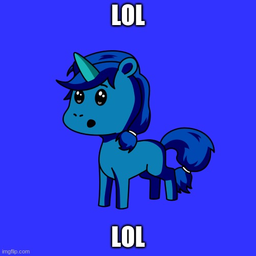 Unicornz | LOL; LOL | image tagged in unicornz | made w/ Imgflip meme maker