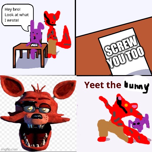Y E E T | SCREW YOU TOO | image tagged in foxy,yeeting,bonnie | made w/ Imgflip meme maker