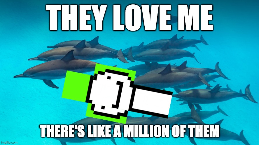 I'm like a Disney Princess | THEY LOVE ME; THERE'S LIKE A MILLION OF THEM | image tagged in dream,minecraft | made w/ Imgflip meme maker