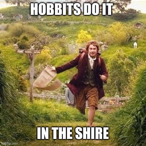 Hobbit adventure | HOBBITS DO IT; IN THE SHIRE | image tagged in hobbit adventure | made w/ Imgflip meme maker