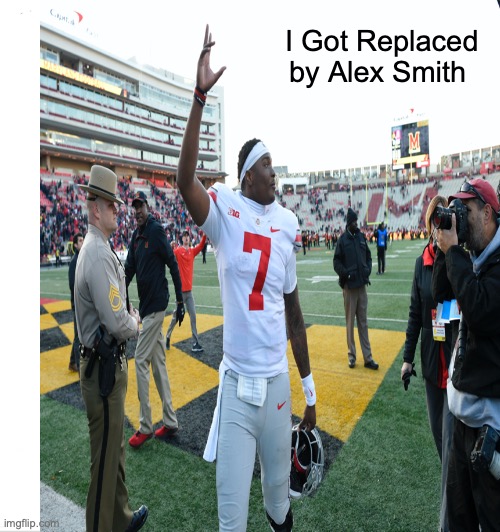 OSU | I Got Replaced by Alex Smith | image tagged in ohio state | made w/ Imgflip meme maker