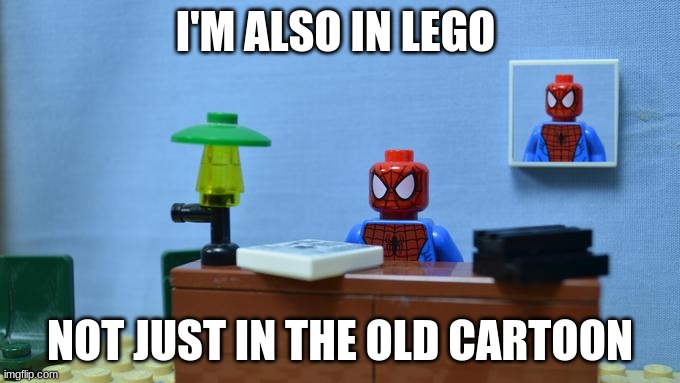 Lego Spiderman Desk | I'M ALSO IN LEGO; NOT JUST IN THE OLD CARTOON | image tagged in lego spiderman desk | made w/ Imgflip meme maker