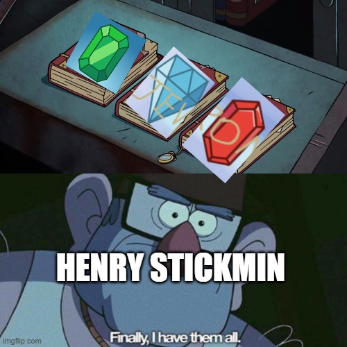 I Have Them all |  HENRY STICKMIN | image tagged in i have them all | made w/ Imgflip meme maker