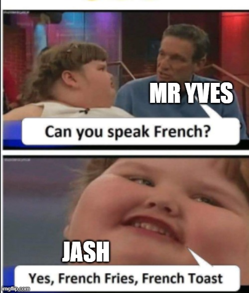 Jash meme | MR YVES; JASH | image tagged in memes | made w/ Imgflip meme maker