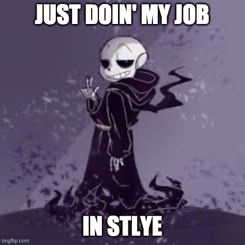 JUST DOIN' MY JOB IN STLYE | made w/ Imgflip meme maker