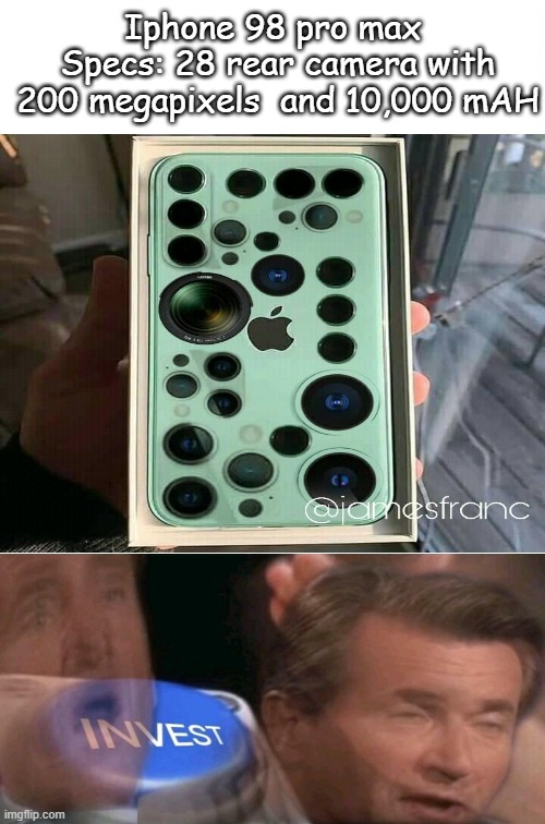 I'll take your entire stock... | Iphone 98 pro max 
Specs: 28 rear camera with 200 megapixels  and 10,000 mAH | image tagged in funny,two buttons | made w/ Imgflip meme maker