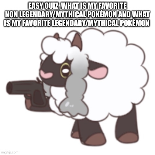 You have woo'd your last loo | EASY QUIZ, WHAT IS MY FAVORITE NON LEGENDARY/MYTHICAL POKÉMON AND WHAT IS MY FAVORITE LEGENDARY/MYTHICAL POKÉMON | image tagged in you have woo'd your last loo | made w/ Imgflip meme maker