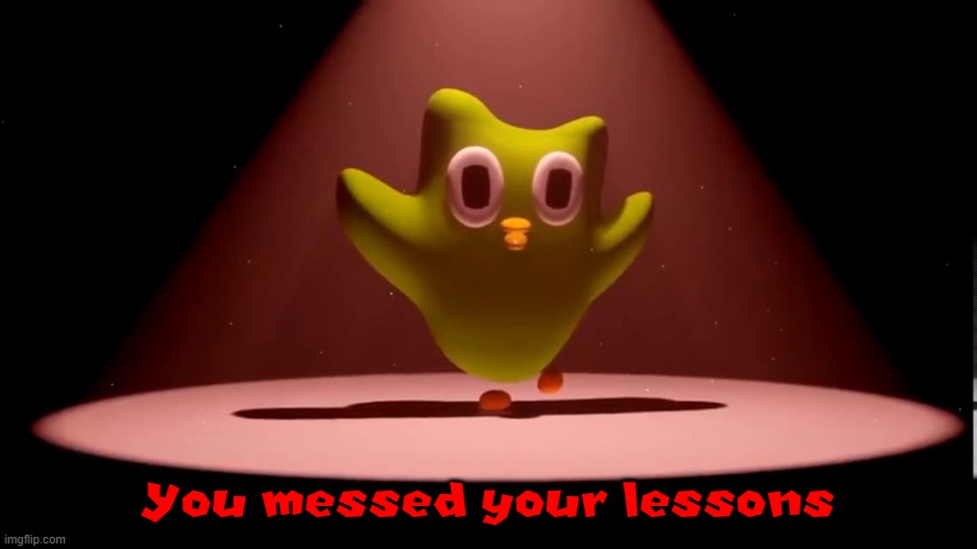 you messed your lessons | You messed your lessons | image tagged in you messed your lessons | made w/ Imgflip meme maker