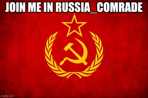 Do it | JOIN ME IN RUSSIA_COMRADE | image tagged in in soviet russia | made w/ Imgflip meme maker