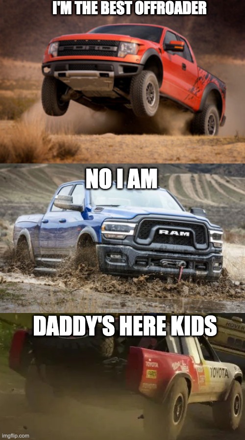 another car meme | I'M THE BEST OFFROADER; NO I AM; DADDY'S HERE KIDS | image tagged in memes | made w/ Imgflip meme maker