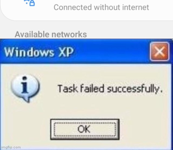Connected but there is no internet! | image tagged in task failed successfully | made w/ Imgflip meme maker