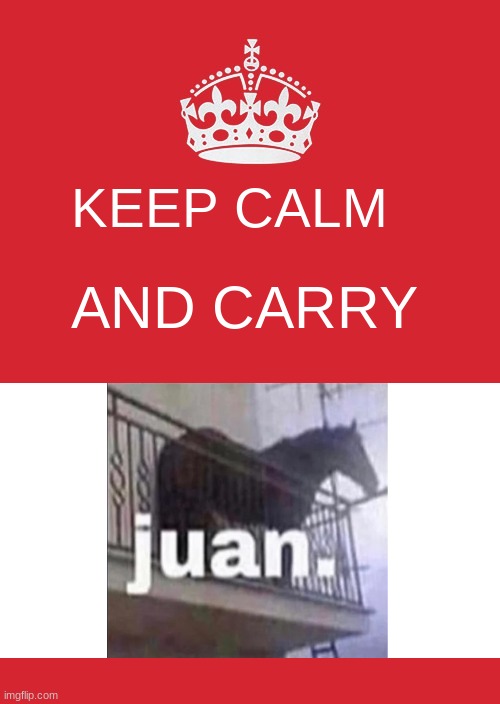 Keep Calm and Carry 'juan' | KEEP CALM; AND CARRY | image tagged in memes,keep calm and carry on red,funny | made w/ Imgflip meme maker