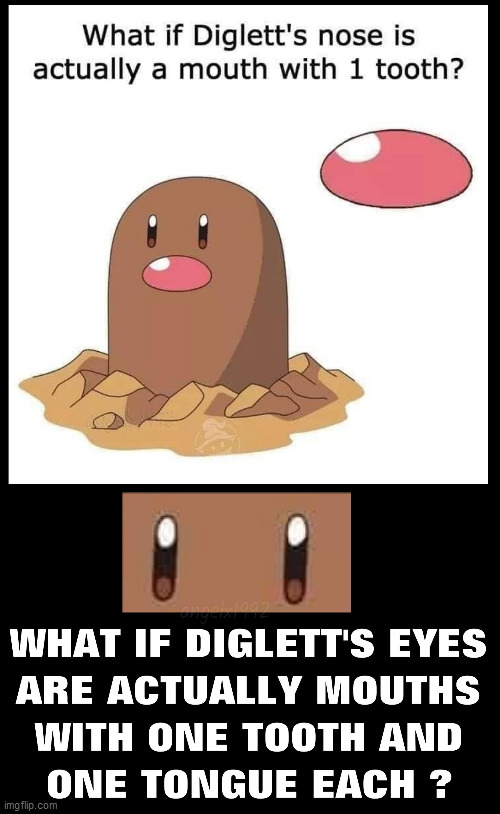 image tagged in pokemon,diglett,mouth,eyes,nose,cartoon | made w/ Imgflip meme maker