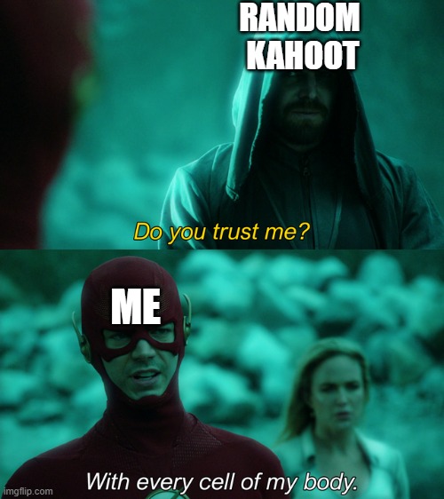 Quiz Time | RANDOM 
KAHOOT; ME | image tagged in do you trust me | made w/ Imgflip meme maker