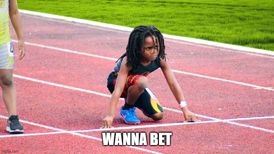 Fast kid | WANNA BET | image tagged in fast kid | made w/ Imgflip meme maker