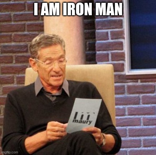 Maury Lie Detector | I AM IRON MAN | image tagged in memes,maury lie detector | made w/ Imgflip meme maker