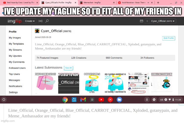 new tagline lel :P | IVE UPDATE MY TAGLINE SO I'D FIT ALL OF MY FRIENDS IN | image tagged in idk,sus,cyan_official | made w/ Imgflip meme maker