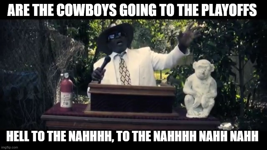 Bishop Bullwinkle | ARE THE COWBOYS GOING TO THE PLAYOFFS; HELL TO THE NAHHHH, TO THE NAHHHH NAHH NAHH | image tagged in bishop bullwinkle | made w/ Imgflip meme maker