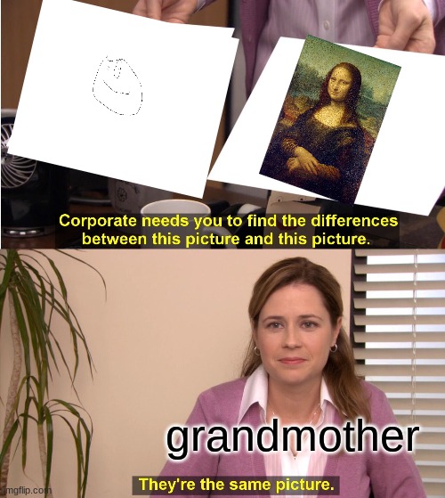 They're The Same Picture Meme | grandmother | image tagged in memes,they're the same picture | made w/ Imgflip meme maker