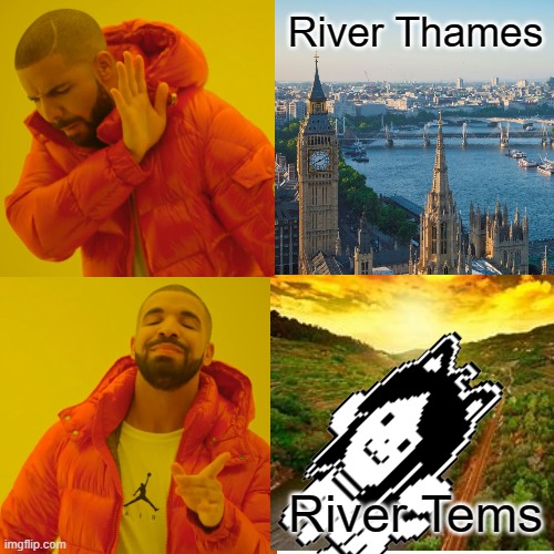 Thames is pronounced Tems, in case you're American | River Thames; River Tems | image tagged in temmie | made w/ Imgflip meme maker