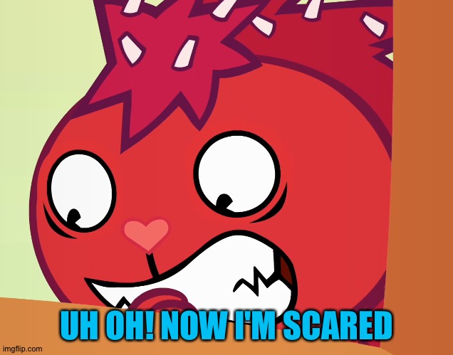 Feared Flaky (HTF) | UH OH! NOW I'M SCARED | image tagged in feared flaky htf | made w/ Imgflip meme maker