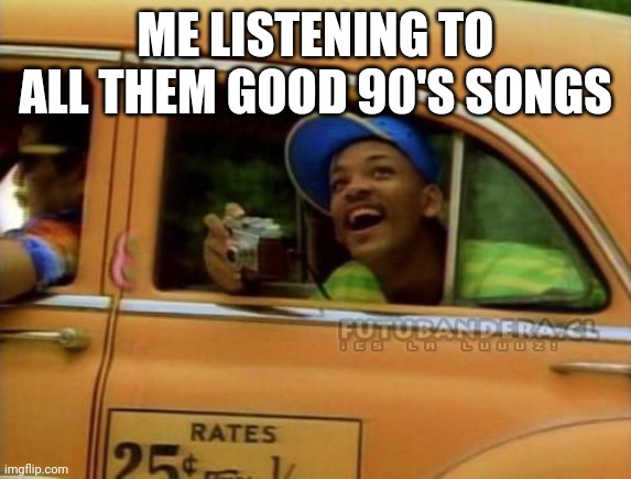 Now this is a story........ | ME LISTENING TO ALL THEM GOOD 90'S SONGS | image tagged in fresh prince of bel air | made w/ Imgflip meme maker