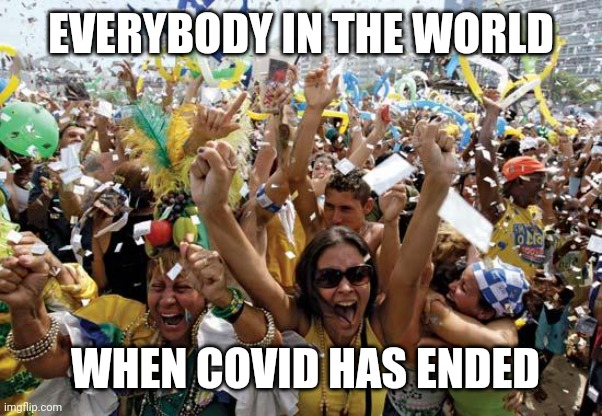 YEEEAAAAAAAAAAAAH!!! | EVERYBODY IN THE WORLD; WHEN COVID HAS ENDED | image tagged in celebrate,memes,coronavirus,covid-19,yeeeaaaaaaa | made w/ Imgflip meme maker