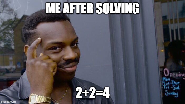 smartest person | ME AFTER SOLVING; 2+2=4 | image tagged in memes,roll safe think about it | made w/ Imgflip meme maker