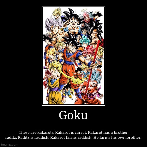 Kakarots | image tagged in funny,i rrmoved demo blah blah blah from dis | made w/ Imgflip demotivational maker