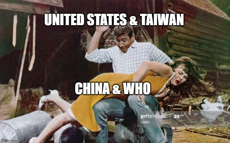 Spanking | UNITED STATES & TAIWAN; CHINA & WHO | image tagged in spanking | made w/ Imgflip meme maker