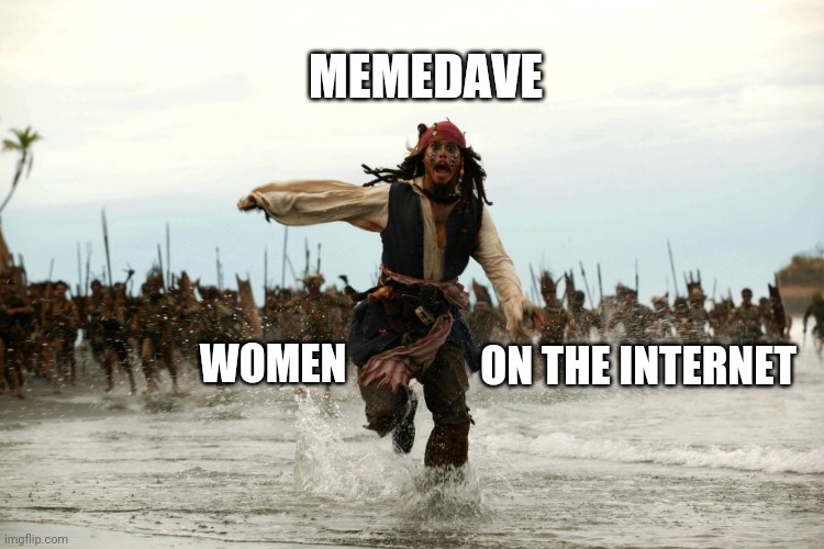 captain jack sparrow running | MEMEDAVE ON THE INTERNET WOMEN | image tagged in captain jack sparrow running | made w/ Imgflip meme maker