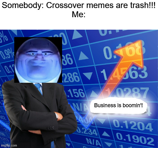 Stonks is boomin'! | Somebody: Crossover memes are trash!!!


Me:; Business is boomin'! | image tagged in empty stonks | made w/ Imgflip meme maker