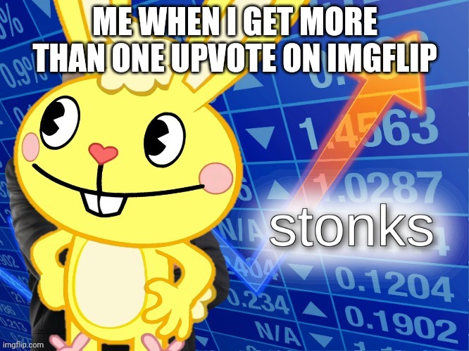 Give me updoots | ME WHEN I GET MORE THAN ONE UPVOTE ON IMGFLIP | image tagged in htf stonks | made w/ Imgflip meme maker