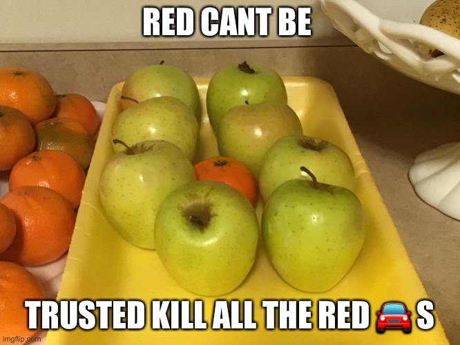 Among us | RED CANT BE; TRUSTED KILL ALL THE RED 🚘 S | image tagged in there is one imposter among us | made w/ Imgflip meme maker