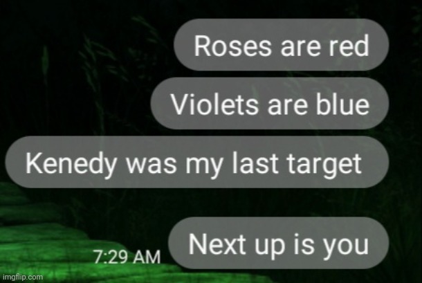 Roses are red... | image tagged in jfk | made w/ Imgflip meme maker