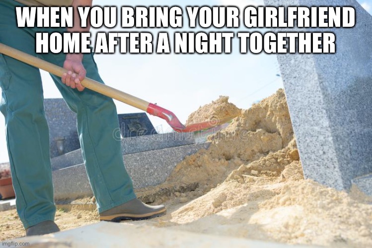 ❤️ | WHEN YOU BRING YOUR GIRLFRIEND HOME AFTER A NIGHT TOGETHER | image tagged in dark humor,meme | made w/ Imgflip meme maker