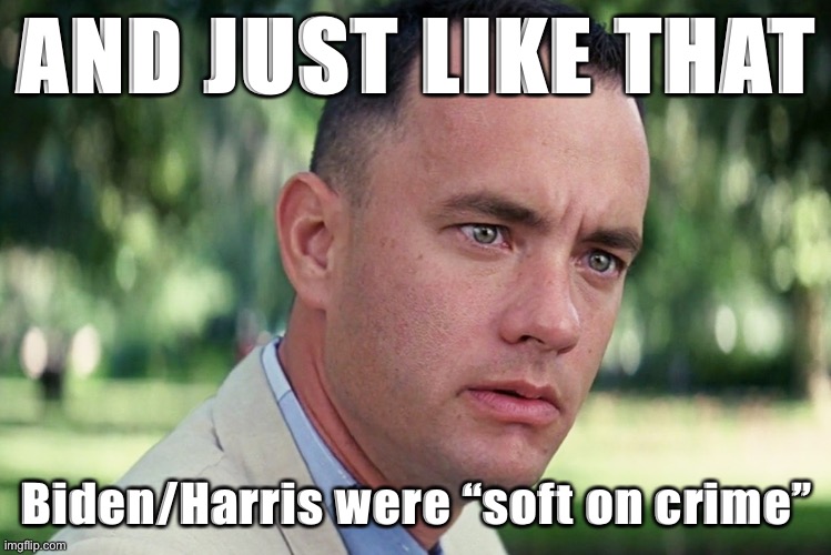 Righties don’t even know what to say on criminal justice reform anymore | AND JUST LIKE THAT Biden/Harris were “soft on crime” | image tagged in memes,and just like that | made w/ Imgflip meme maker